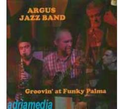 ARGUS JAZZ BAND - Groovin at Funky Palma , 2011 (CD)